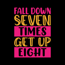 Fall Down Seven Times Get Up Eight Typography Lettering