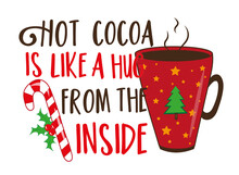 Hot Cocoa Is Like A Hug From The Inside - Happy Slogan With Christmas Mug And Candy Cane.