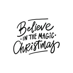 Wall Mural - BELIEVE IN THE MAGIC CHRISTMAS hand drawn phrase. Christmas, New Year postcard, banner lettering