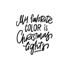 Wall Mural - MY FAVORITE COLOR IS CHRISTMAS LIGHTS. hand drawn phrase. Christmas, New Year postcard, banner lettering