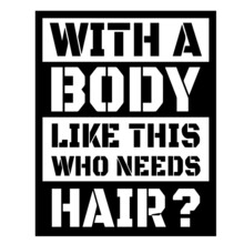 With A Body Like This Who Needs Hair Background Inspirational Quotes Typography Lettering Design