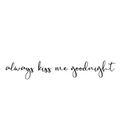 always kiss me goodnight background inspirational quotes typography lettering design