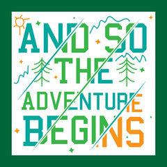 Wall Mural - 'And so the adventure begin' slogan design. Vector positive life quote. Illustration for prints on t-shirts and bags, posters, cards. Hand lettering and typography design with motivational quote.