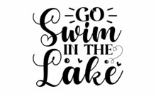 Go Swim In The Lake,  Lake House Decor Sign In Vintage Style, Cottage Hand-lettering Quote, Vintage Typography Illustration, Hand Drawn Typography Poster Design
