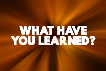 Wall Mural - what have you learned question text quote, concept background.