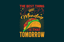 The Best Thing About Monday Is That Tomorrow Tacos Typography T Shirt Design, Tacos Quotes, Tacos T Shirt, Tacos Lettering Design, Tacos Illustrations