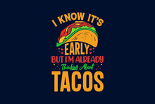 I Know It's Early But I'm Already Thinking About Tacos Tacos Typography T Shirt Design, Tacos Quotes, Tacos T Shirt, Tacos Lettering Design, Tacos Illustrations