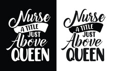 Nurse A Title Just Above Queen  Typography Nurse T Shirt Design, Nurse T Shirt, Nurse Shirts, Nurse T Shirt Design, Nurse Quotes, Nurse Quotes For T Shirt, World Nurse Day,