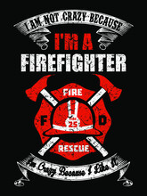 Firefighter Saying Template - I Am Not Crazy Because I Am A Firefighter, I Am Crazy Because I Like It - Firefighter T-shirt Design Vector.