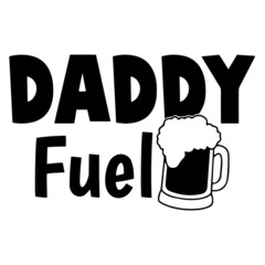 daddy fuel inspirational quotes, motivational positive quotes, silhouette arts lettering design