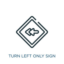 Turn Left Only Sign Thin Line Icon. Road, Arrow Linear Icons From User Interface Concept Isolated Outline Sign. Vector Illustration Symbol Element For Web Design And Apps..