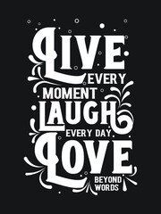 Wall Mural - live every moment laugh every day love beyond worlds. Motivational Quotes lettering t-shirt design.