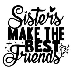 Wall Mural - sisters make the best friends inspirational quotes, motivational positive quotes, silhouette arts lettering design