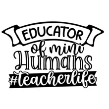 Educator Of Mini Humans Teacher Life Inspirational Quotes, Motivational Positive Quotes, Silhouette Arts Lettering Design
