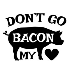 don't go bacon my heart inspirational quotes, motivational positive quotes, silhouette arts lettering design