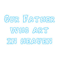 Wall Mural - OUR FATHER WHO ART IN HEAVEN. Our Father, Lords Prayer. Cloud font. Flat isolated Christian vector illustration, biblical background.