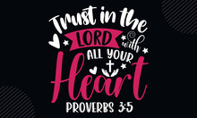 Trust In The Lord With All Your Heart Proverbs 3:5 - Christian Easter T Shirt Design, Svg Files For Cutting Cricut And Silhouette, Card, Hand Drawn Lettering Phrase, Calligraphy T Shirt Design, Isolat