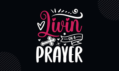 Sticker - Livin on a prayer - Christian Easter t shirt design, Hand drawn lettering phrase, Calligraphy t shirt design, Hand written vector sign, svg