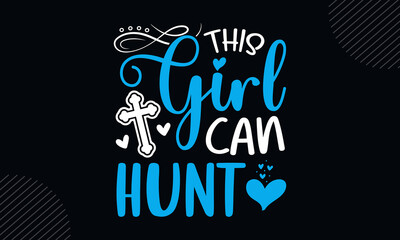 Sticker - This girl can hunt - Christian Easter t shirt design, Hand drawn lettering phrase, Calligraphy t shirt design, Hand written vector sign, svg