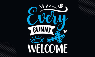 Sticker - Every bunny welcome - Christian Easter t shirt design, Hand drawn lettering phrase, Calligraphy t shirt design, Hand written vector sign, svg