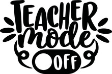 Teacher Mode Off Svg Vector Cut File For Cricut And Silhouette
