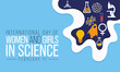 International day of Women and Girls in science is observed every year on February 11, The day recognizes the critical role women and girls play in science and technology. Vector illustration