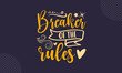 Breaker of the rules - Father's Day t shirt design, Hand drawn lettering phrase, Calligraphy t shirt design, Hand written vector sign, svg