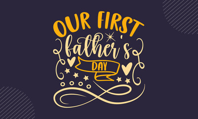 Wall Mural - Our first father’s day - Father's Day t shirt design, svg Files for Cutting Cricut and Silhouette, card, Hand drawn lettering phrase, Calligraphy t shirt design, isolated on Green background