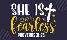 She Is Fearless Proverbs 31:25 - Faith T Shirt Design, Hand Drawn Lettering Phrase, Calligraphy T Shirt Design, Hand Written Vector Sign, Svg