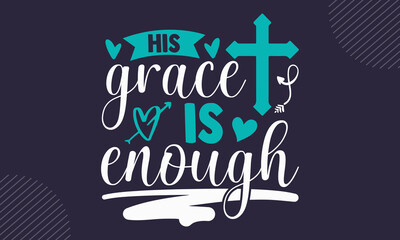 Sticker - His grace is enough - Faith t shirt design, svg Files for Cutting Cricut and Silhouette, card, Hand drawn lettering phrase, Calligraphy t shirt design, isolated on Green background