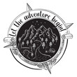 Let the adventure begin - hand drawn black and white decorative travel emblem