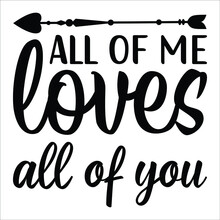 All Of Me Loves All Of You, Lettering Quote, Hand Drawn Vector Calligraphy Greeting Card Concept