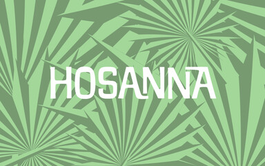 Hosanna over palm branches background, celebrating Palm Sunday.