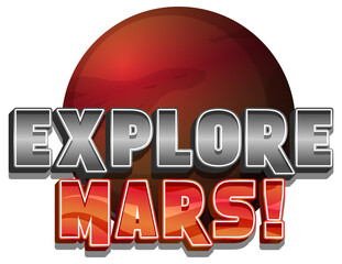 Wall Mural - Explore Mars word logo design with Mars planet