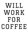 © Adib - Will Work For Coffee. Coffee Sayings and Quotes design for t-shirt design and print design.