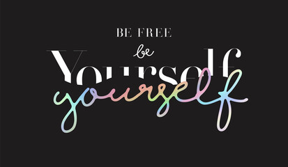 be free be yourself slogan foil print on black background