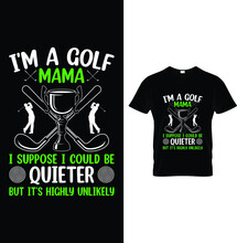 I'm A Golf Mama I Suppose I Could Be Quieter But It's Highly Unlikely