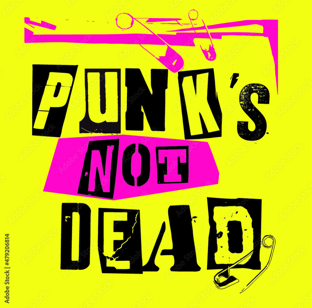 Punk's not dead. Punk rock statement written in punk lettering types ...