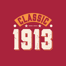 Classic 1913. 1913 Vintage Retro Birthday