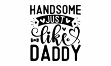 Handsome Just Like Daddy -  Greeting Card, Poster, Banner, Gift Design,  Handwritten Calligraphy Style Winter Romantic Postcard