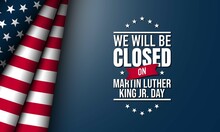 Martin Luther King Jr. Day Background Design. We Will Be Closed On Martin Luther King Jr. Day.