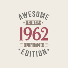 Awesome Since 1962 Limited Edition. 1962 Awesome Since Retro Birthday