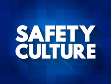 Safety Culture - Collection Of The Beliefs, Values That Employees Share In Relation To Risks Within An Organization, Text Concept For Presentations And Reports