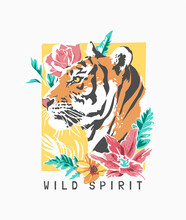 Wild Spirit Slogan With Colorful Tiger And Exotic Flowers Vector Illustration