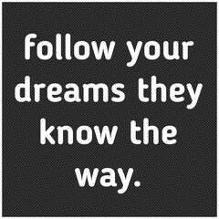Inspirational Typographic Quote - follow your dreams they know the way.