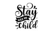 stay wild my child - vector hand-sketched lettering phrase isolated on white background with branches. This illustration can be used as a print on t-shirts and bags, stationery, or as a poster
