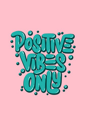Vector poster with hand drawn unique lettering design element for wall art, decoration, t-shirt prints. Positive vibes only. Motivational and inspirational quote, handwritten typography.