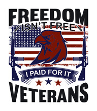 Freedom Isn’t Free I Paid For It Veterans T-shirt Design