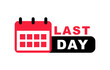 Last day badge. Last chance banner with calendar sign. Limited offer advertising sign. Special offer for promotion. Sale promo sticker. Vector illustration.