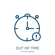 out of time icon from time management collection. Thin linear out of time, time, deadline outline icon isolated on white background. Line vector out of time sign, symbol for web and mobile